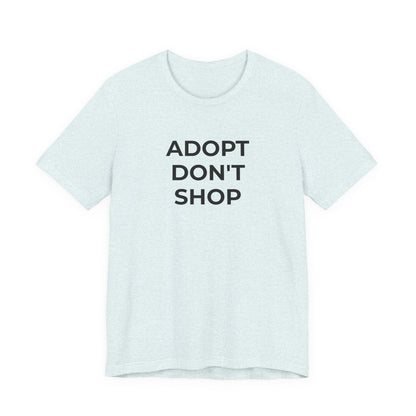 Pet Rescues T-Shirt Adopt Don't Shop - Wear What You Stand For Products