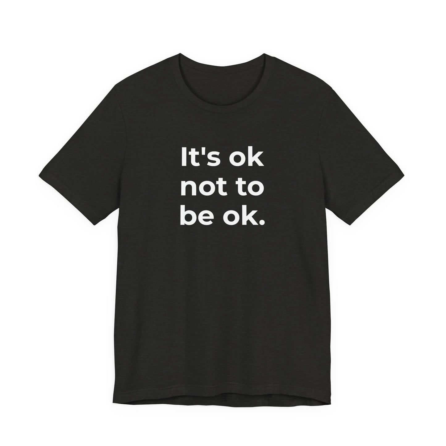 Mental Health T-Shirt - It is Ok not to be Ok - Wear What You Stand For Products