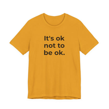 Mental Health T-Shirt - It is Ok not to be Ok - Wear What You Stand For Products