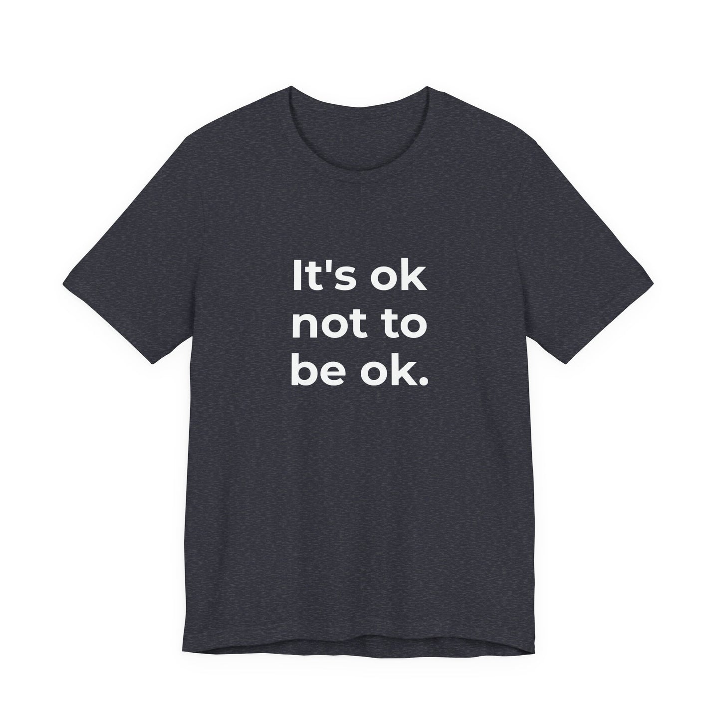 Mental Health T-Shirt - It is Ok not to be Ok - Wear What You Stand For Products