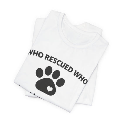 Pet Rescues T-Shirt - Who Rescued Who with Diagram - Wear What You Stand For Products