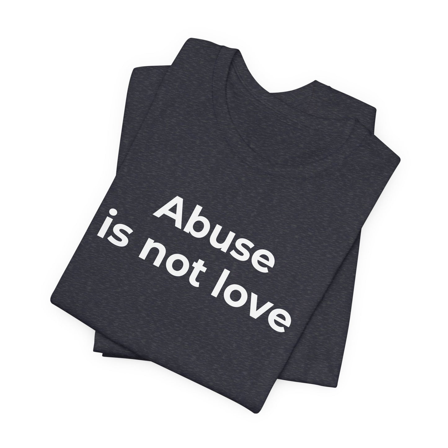 Domestic Violence T-Shirt - Abuse is Not Love - Wear What You Stand For Products