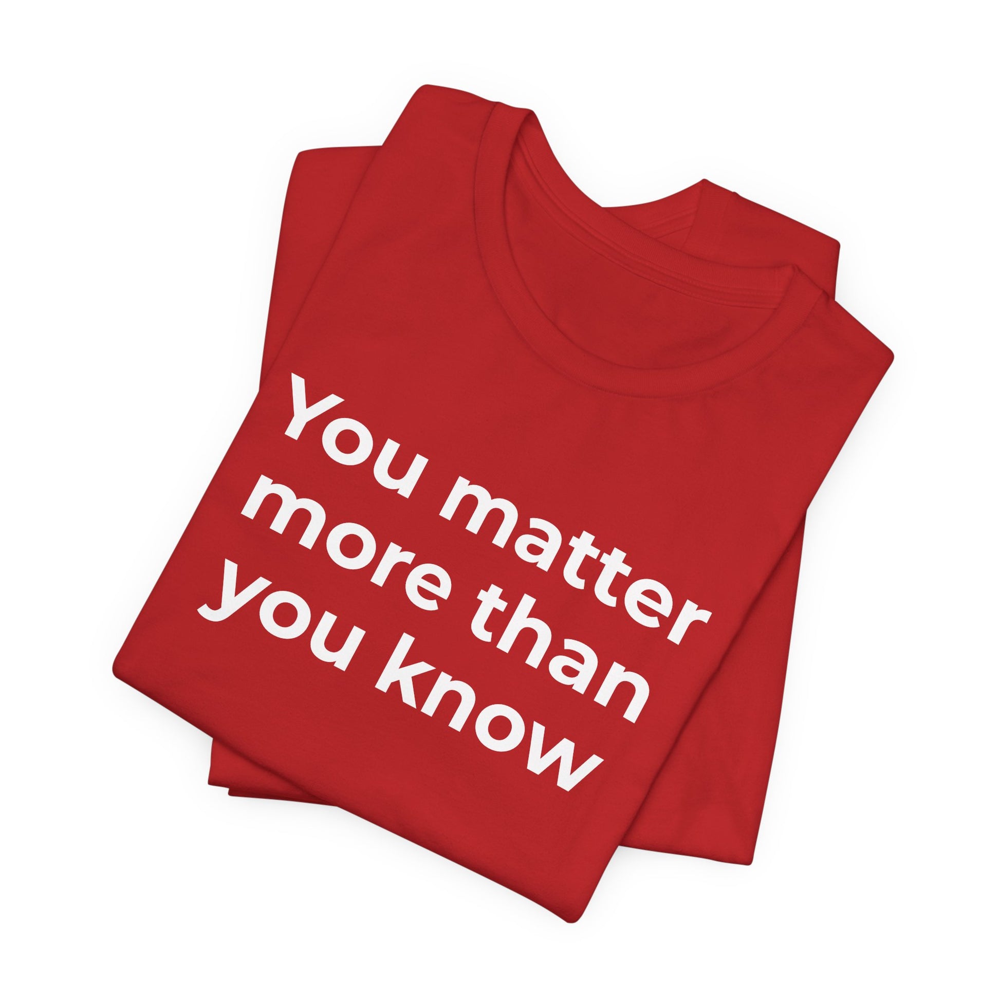 Suicide T-Shirt - You Matter More Than You Know - Wear What You Stand For Products