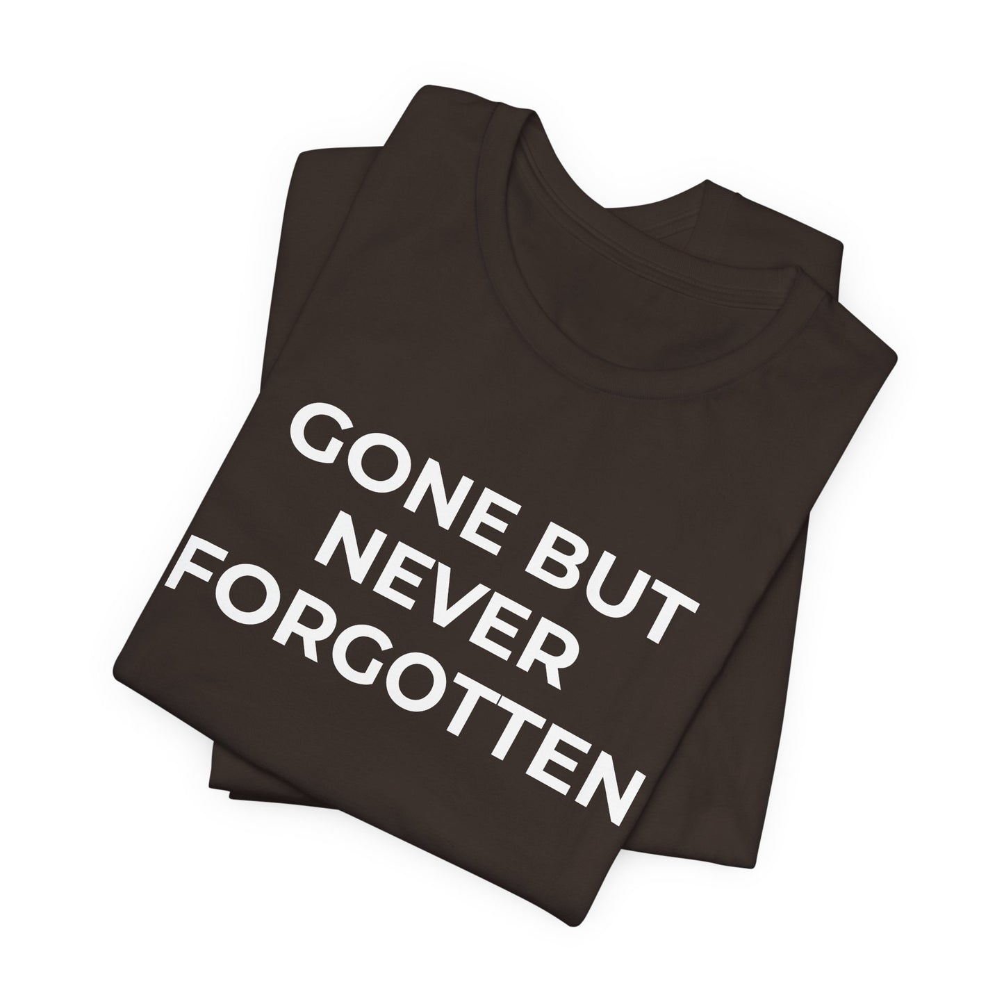 Grief and Loss T-Shirt - Gone but Never Forgotten - Wear What You Stand For Products