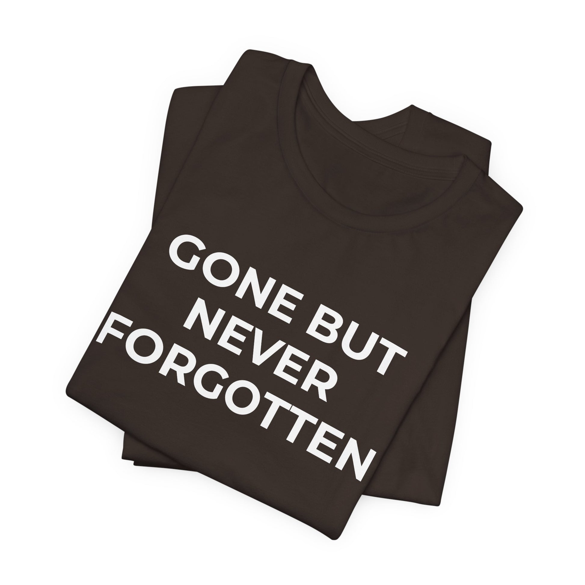 Grief and Loss T-Shirt - Gone but Never Forgotten - Wear What You Stand For Products