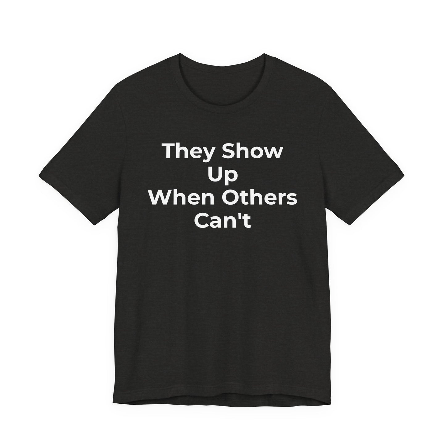 First Responders Support - They Show Up When Others Can't T-Shirt - Wear What You Stand For Products