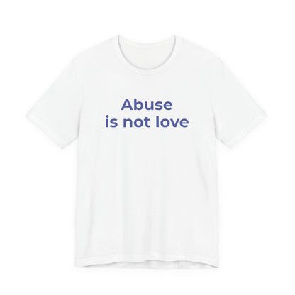 Domestic Violence T-Shirt - Abuse is Not Love - Wear What You Stand For Products