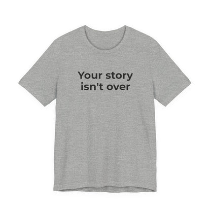 Grief & Loss and Suicide Awareness T-Shirt - Your Story isn't Over - Wear What You Stand For Products