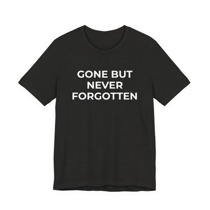 Grief and Loss T-Shirt - Gone but Never Forgotten - Wear What You Stand For Products