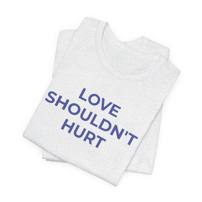 Domestic Violence T-Shirt Love Shouldn't Hurt - Wear What You Stand For Products