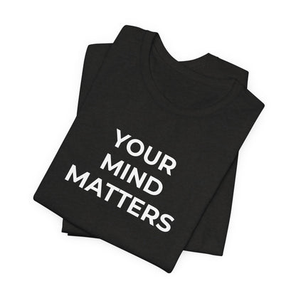 Mental Health T-Shirt - Your Mind Matters - Wear What You Stand For Products