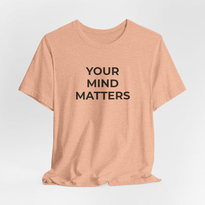 Mental Health T-Shirt - Your Mind Matters - Wear What You Stand For Products