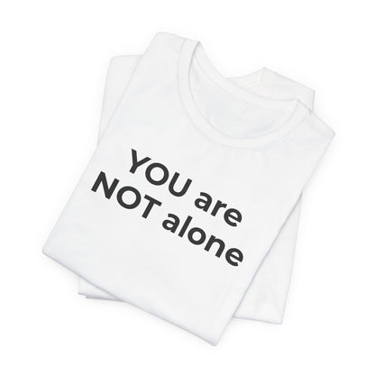 Addiction and Anti-Bullying Domestic Violence Suicide - You are NOT alone T-Shirt - Wear What You Stand For Products