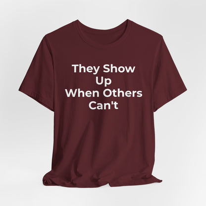 First Responders Support - They Show Up When Others Can't T-Shirt - Wear What You Stand For Products
