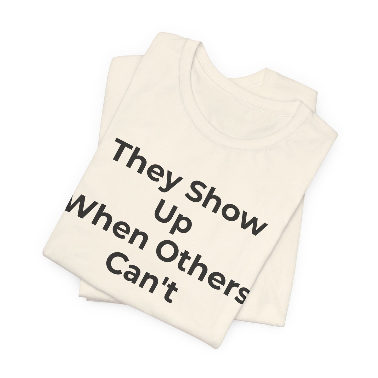 First Responders Support - They Show Up When Others Can't T-Shirt - Wear What You Stand For Products