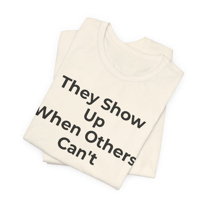 First Responders Support - They Show Up When Others Can't T-Shirt - Wear What You Stand For Products