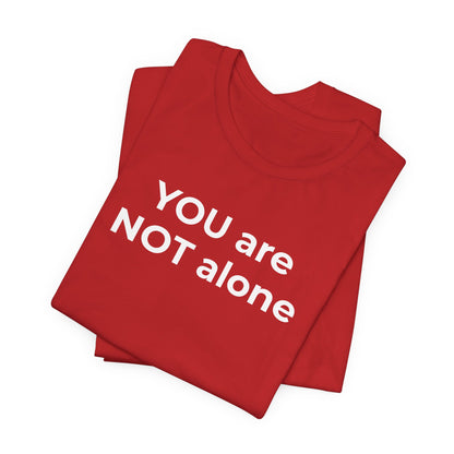 Addiction and Anti-Bullying Domestic Violence Suicide - You are NOT alone T-Shirt - Wear What You Stand For Products