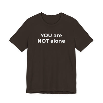 Addiction and Anti-Bullying Domestic Violence Suicide - You are NOT alone T-Shirt - Wear What You Stand For Products