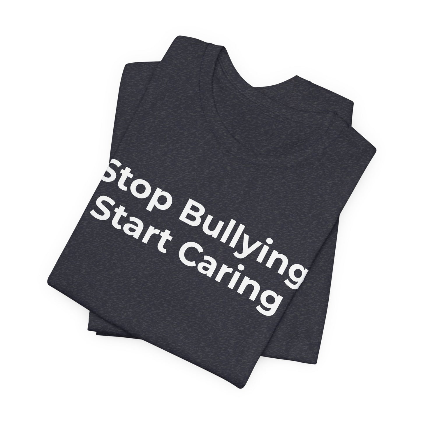 Anti Bullying T-Shirt - Stop Bulling Start Caring - Wear What You Stand For Products