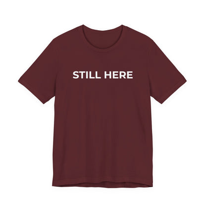 Mental Health T-Shirt - Still Here: Wear Your Strength and Resilience - Wear What You Stand For Products