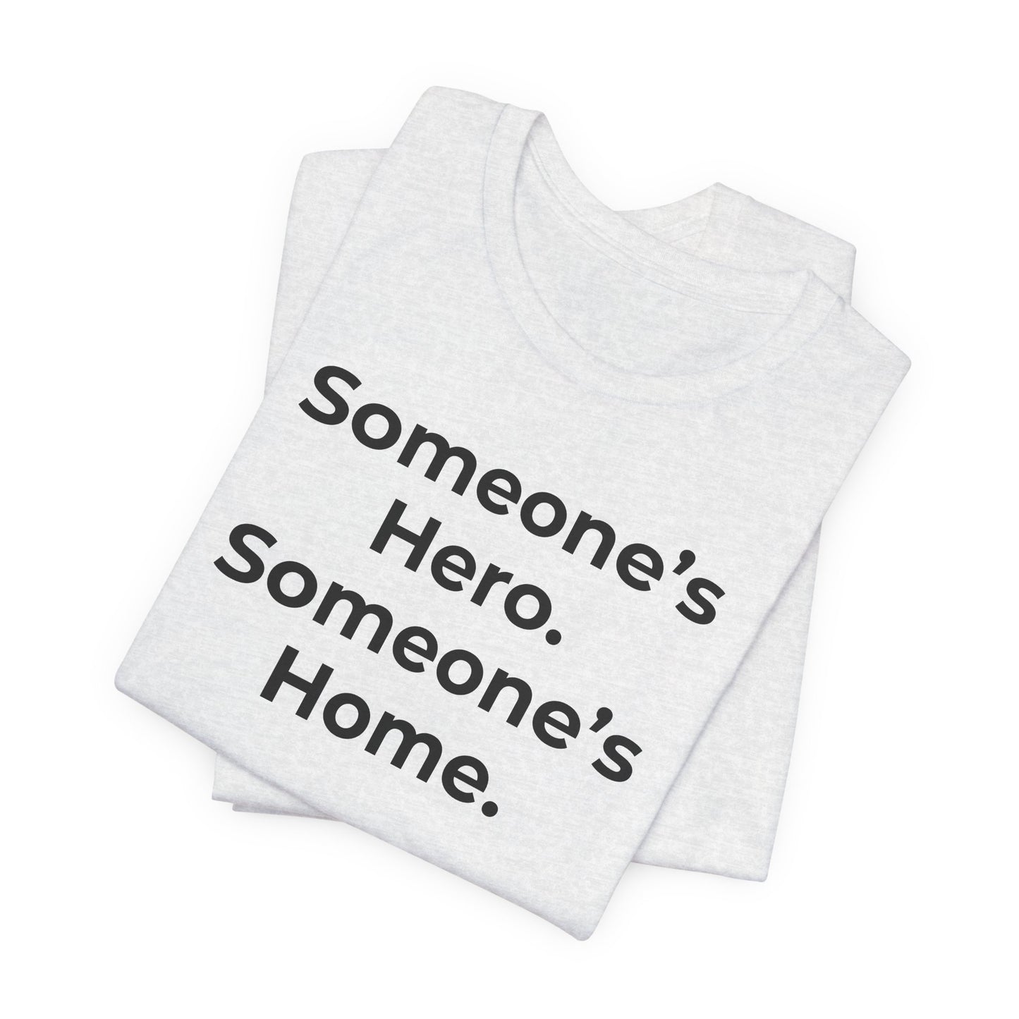 First Responders Support - Someone's Hero Someone's Home. - Wear What You Stand For Products