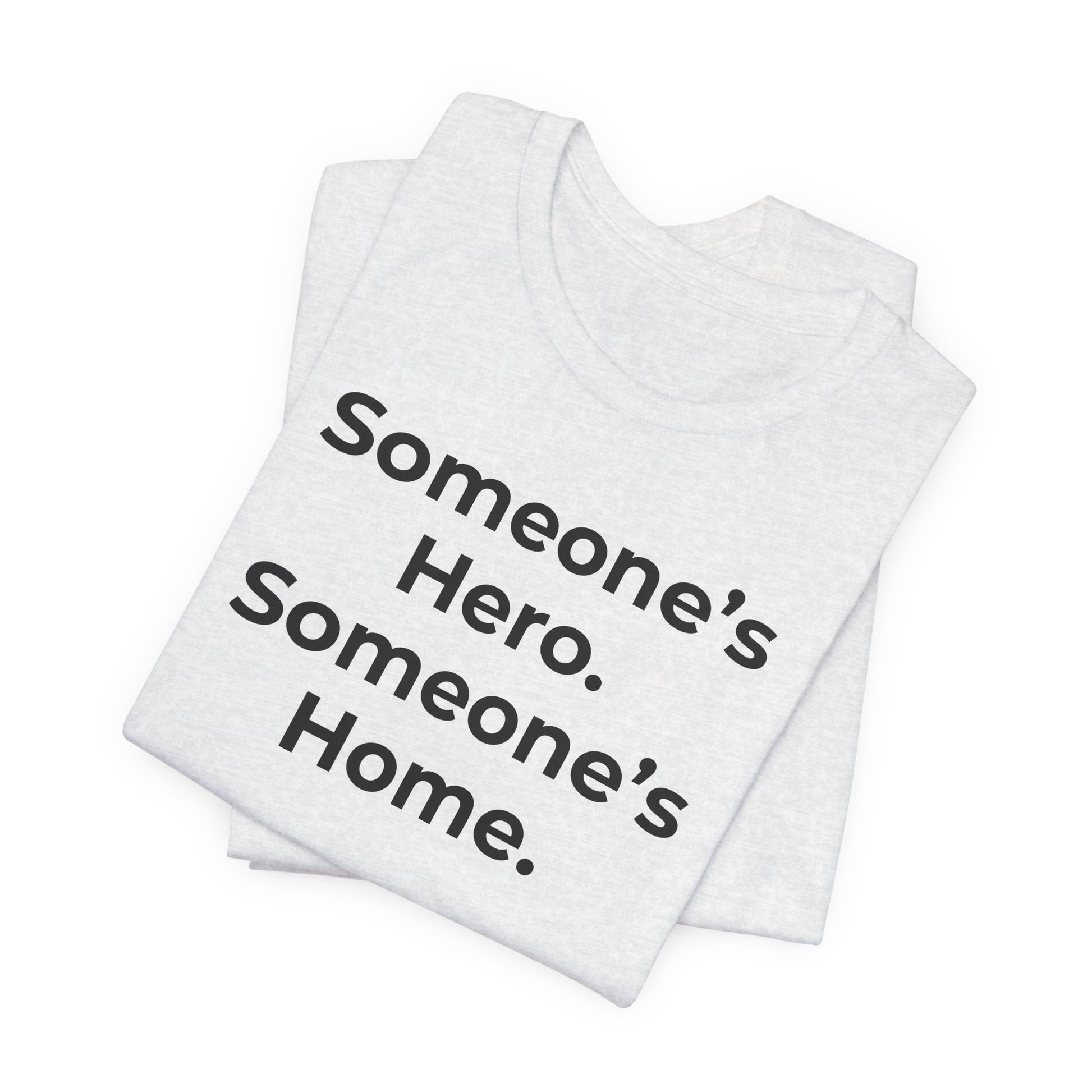 First Responders Support - Someone's Hero Someone's Home. - Wear What You Stand For Products
