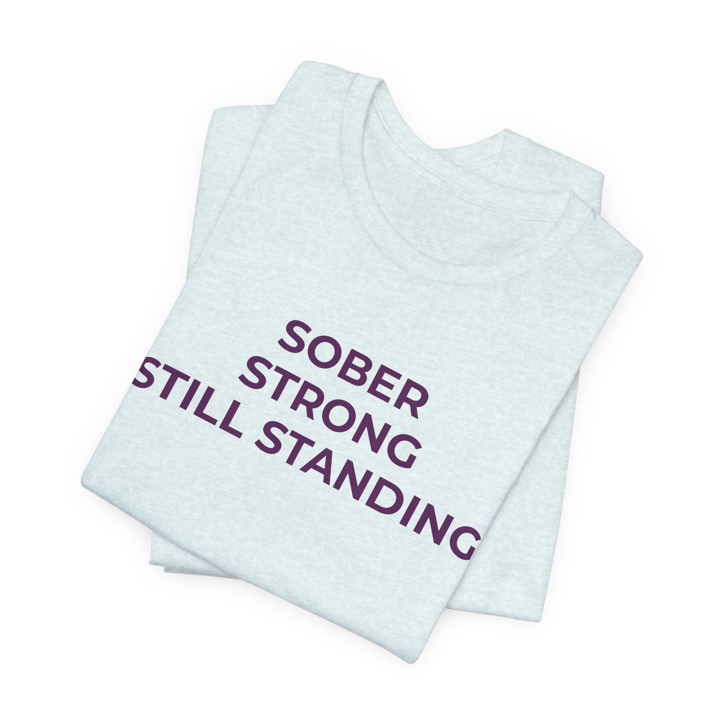 Addiction T-Shirt Sober Strong Still Standing - Wear What You Stand For Products