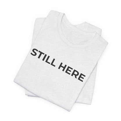 Mental Health T-Shirt - Still Here: Wear Your Strength and Resilience - Wear What You Stand For Products