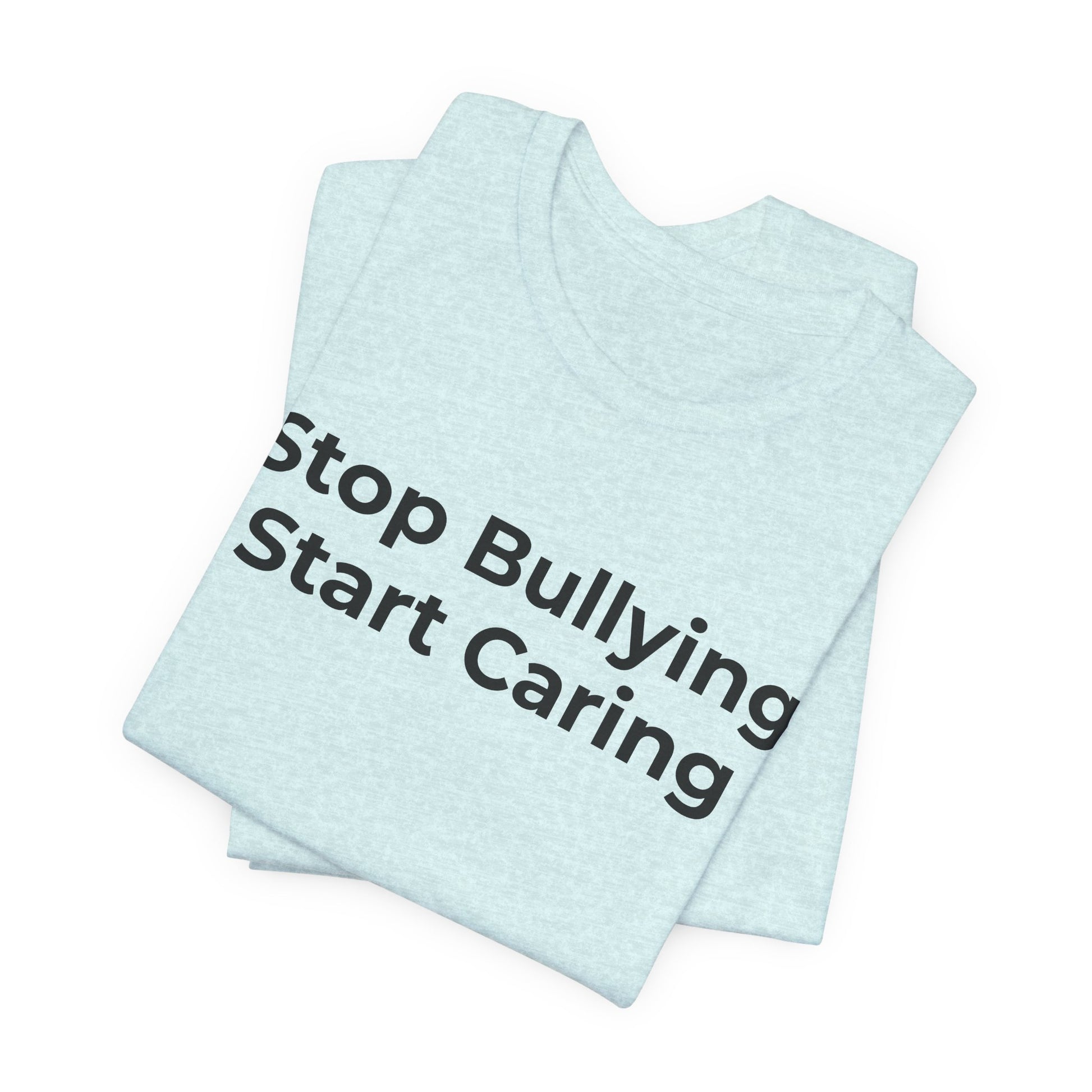 Anti Bullying T-Shirt - Stop Bulling Start Caring - Wear What You Stand For Products