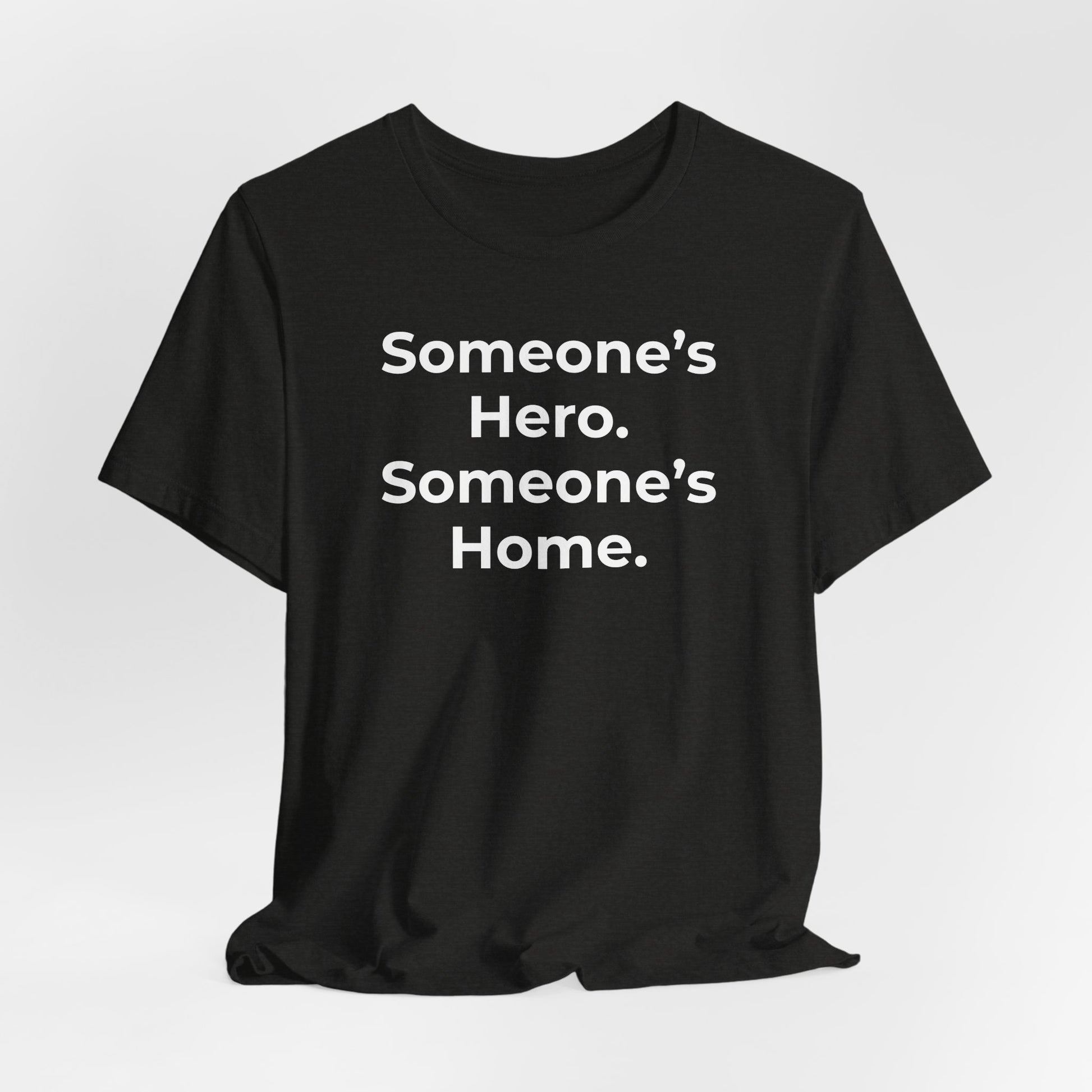 First Responders Support - Someone's Hero Someone's Home. - Wear What You Stand For Products