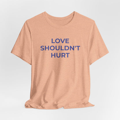 Domestic Violence T-Shirt Love Shouldn't Hurt - Wear What You Stand For Products
