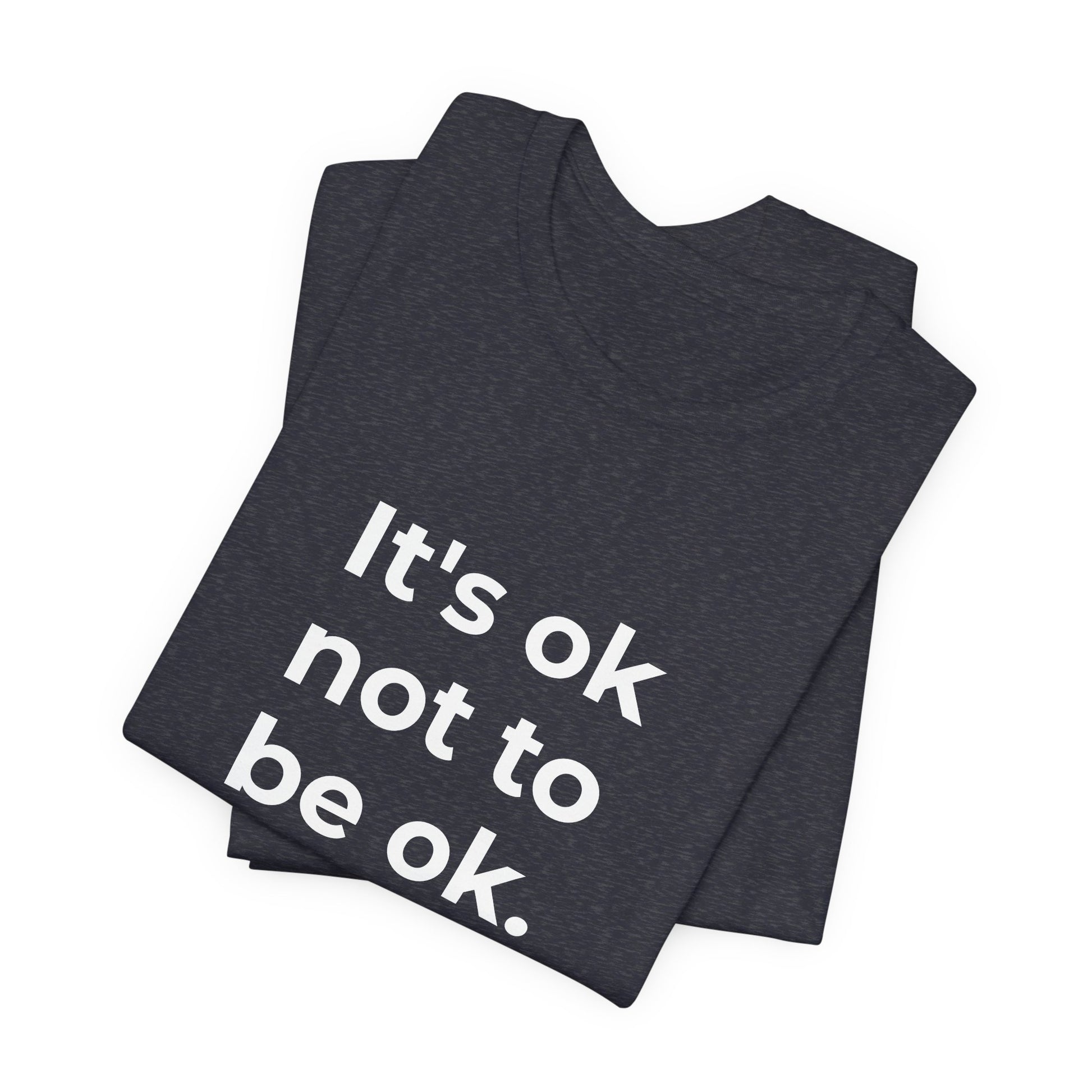 Mental Health T-Shirt - It is Ok not to be Ok - Wear What You Stand For Products