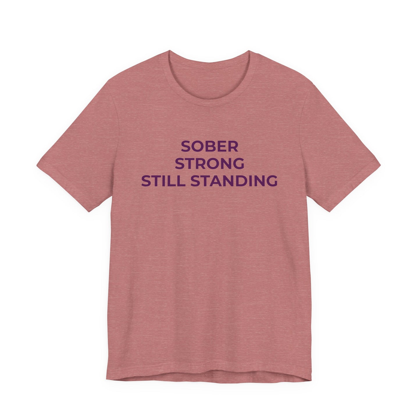Addiction T-Shirt Sober Strong Still Standing - Wear What You Stand For Products
