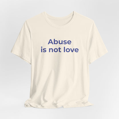 Domestic Violence T-Shirt - Abuse is Not Love - Wear What You Stand For Products