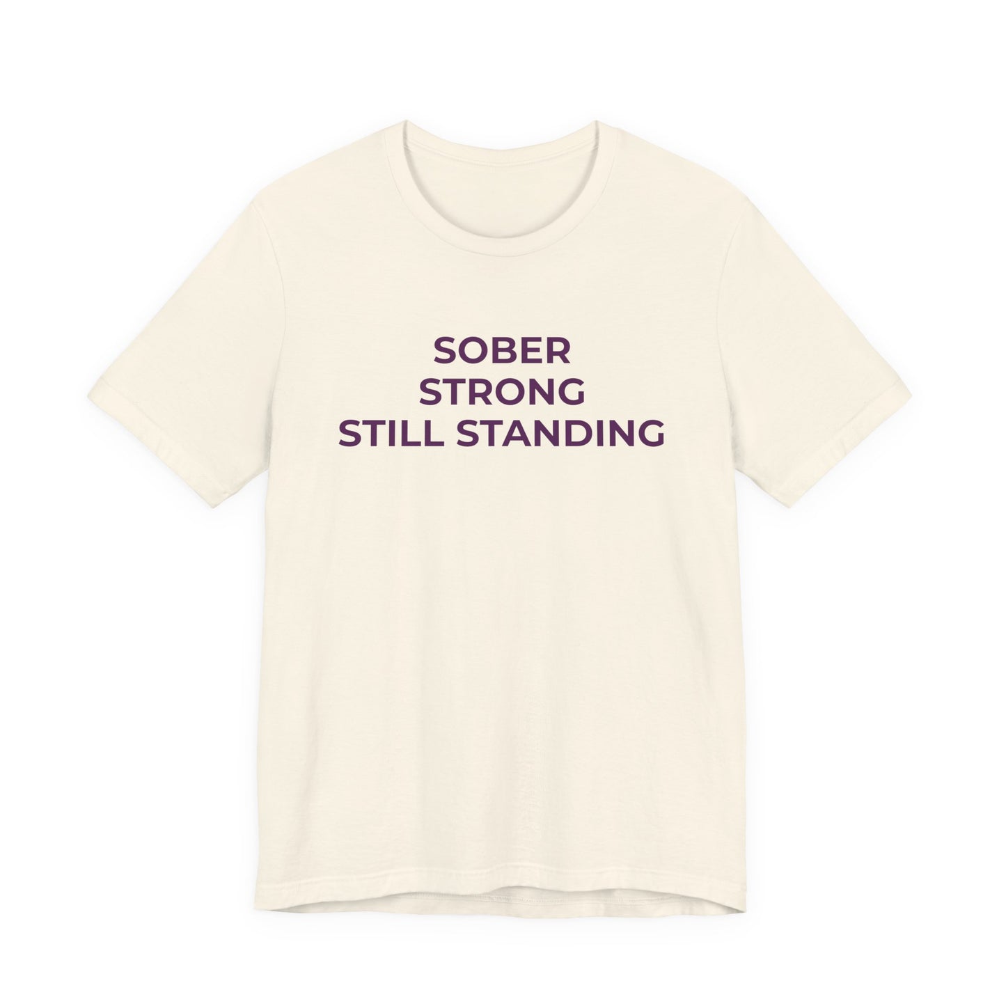 Addiction T-Shirt Sober Strong Still Standing - Wear What You Stand For Products