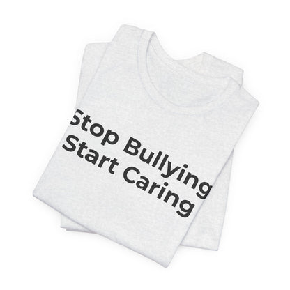 Anti Bullying T-Shirt - Stop Bulling Start Caring - Wear What You Stand For Products
