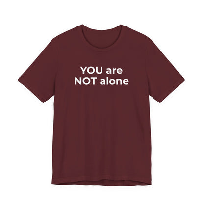 Addiction and Anti-Bullying Domestic Violence Suicide - You are NOT alone T-Shirt - Wear What You Stand For Products