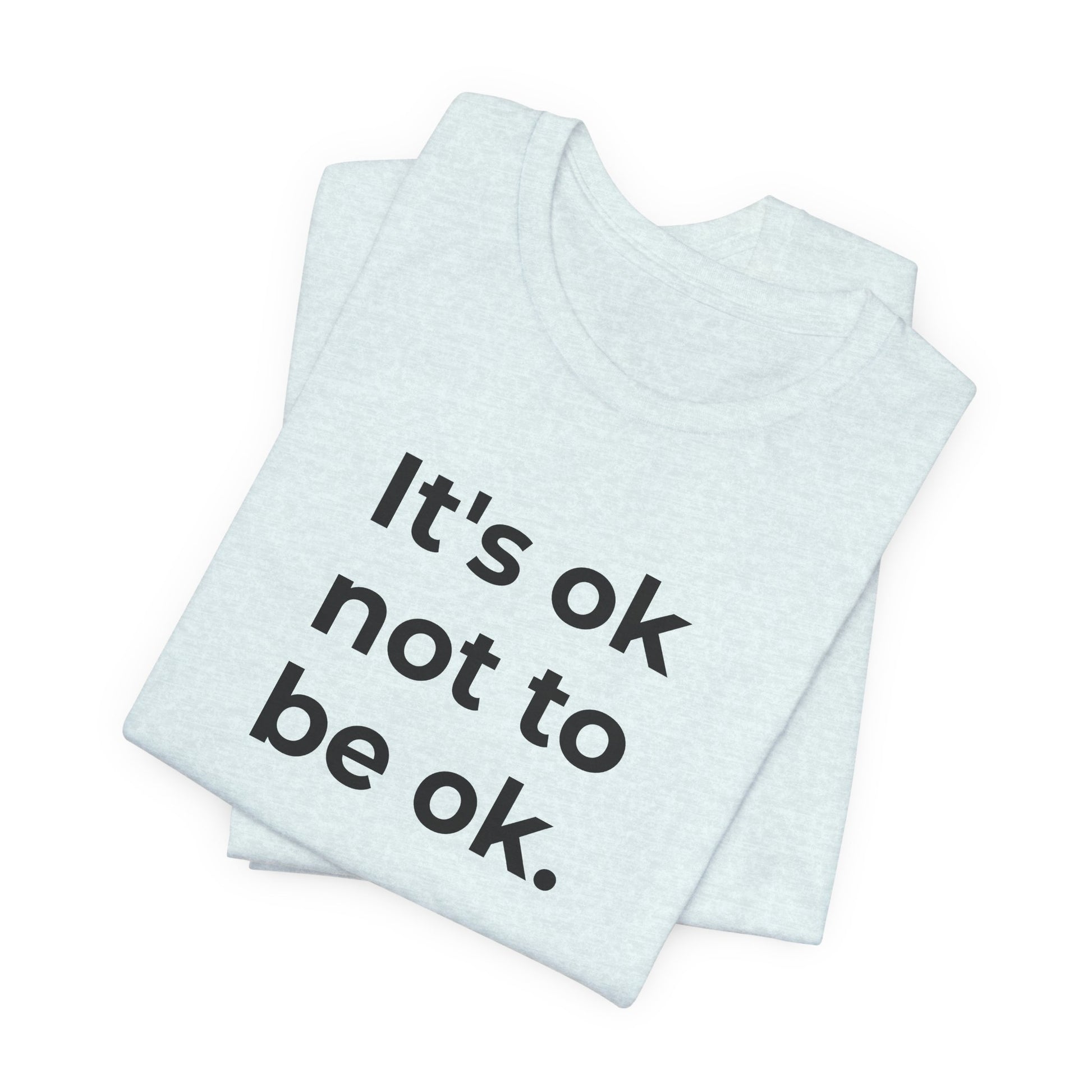 Mental Health T-Shirt - It is Ok not to be Ok - Wear What You Stand For Products