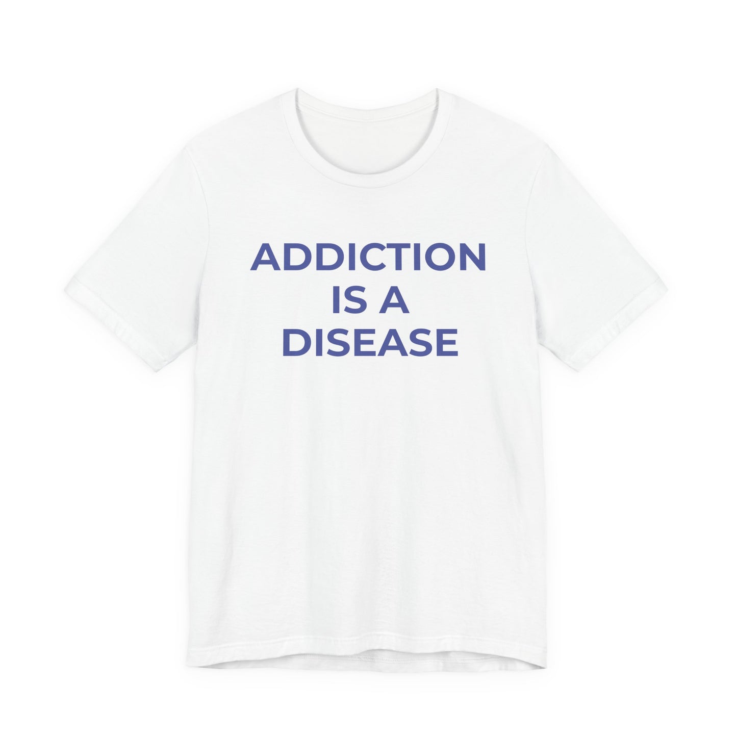 Addiction T-Shirt Addiction is a Disease - Wear What You Stand For Products