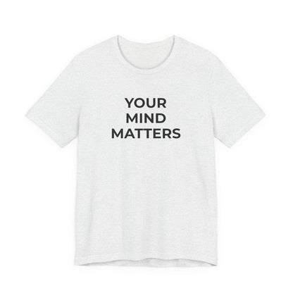 Mental Health T-Shirt - Your Mind Matters - Wear What You Stand For Products