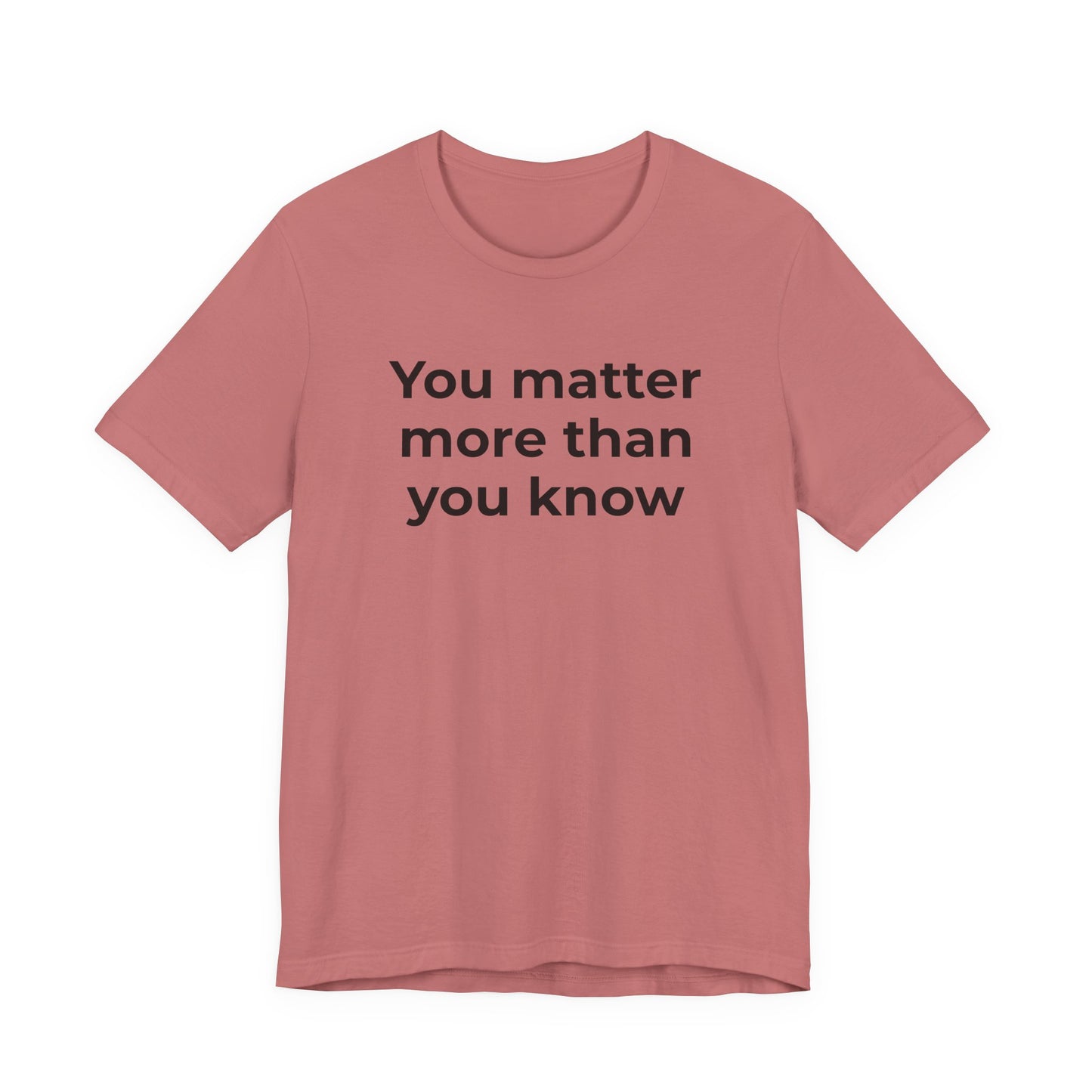Suicide T-Shirt - You Matter More Than You Know - Wear What You Stand For Products