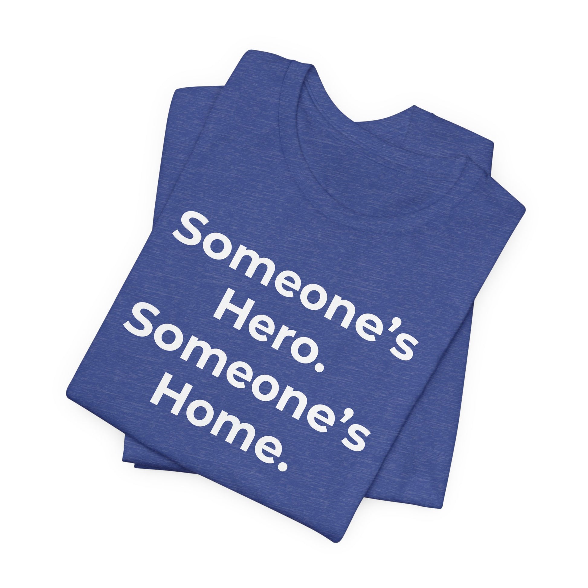 First Responders Support - Someone's Hero Someone's Home. - Wear What You Stand For Products