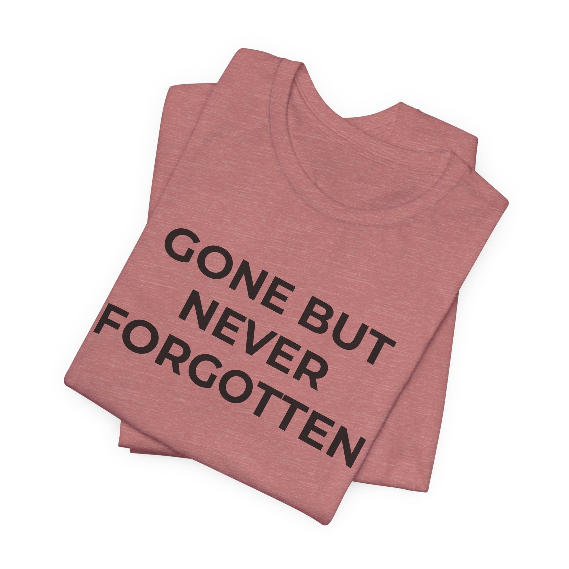Grief and Loss T-Shirt - Gone but Never Forgotten - Wear What You Stand For Products