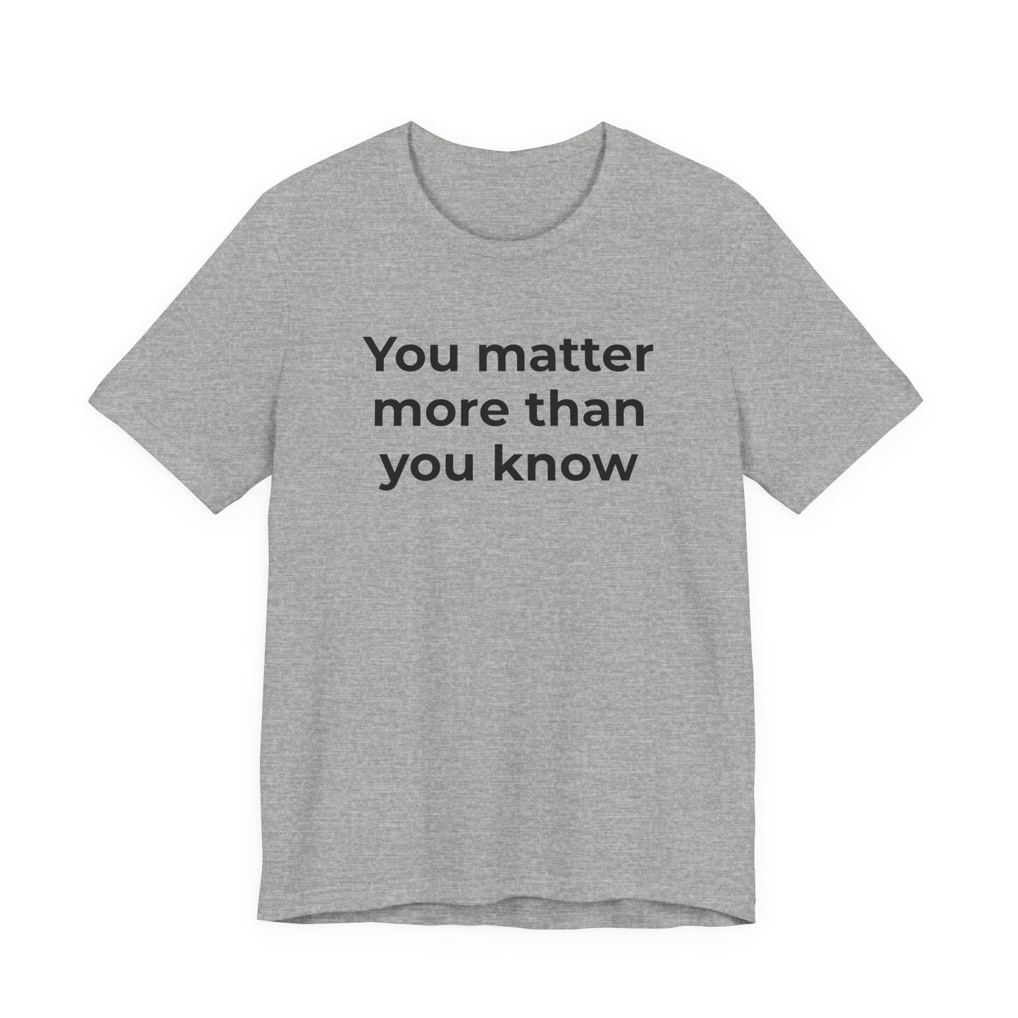 Suicide T-Shirt - You Matter More Than You Know - Wear What You Stand For Products