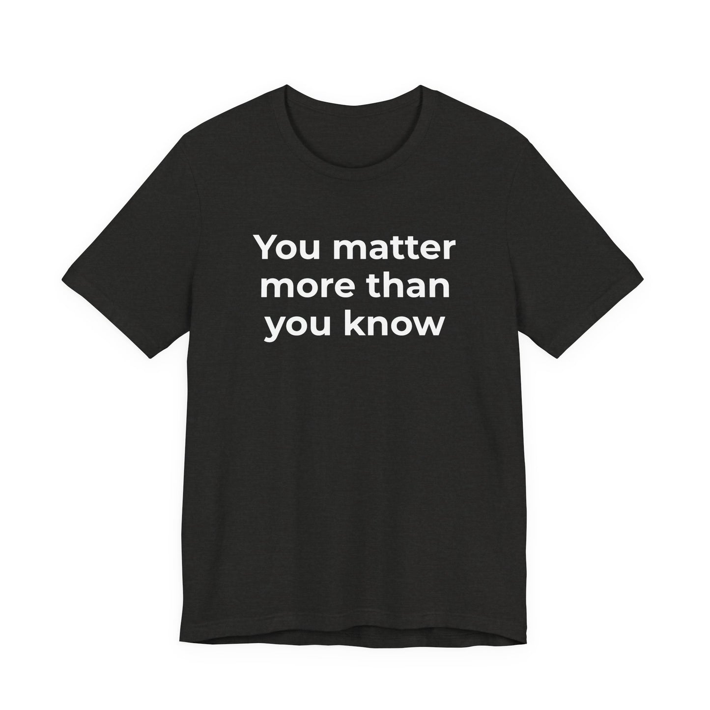 Suicide T-Shirt - You Matter More Than You Know - Wear What You Stand For Products