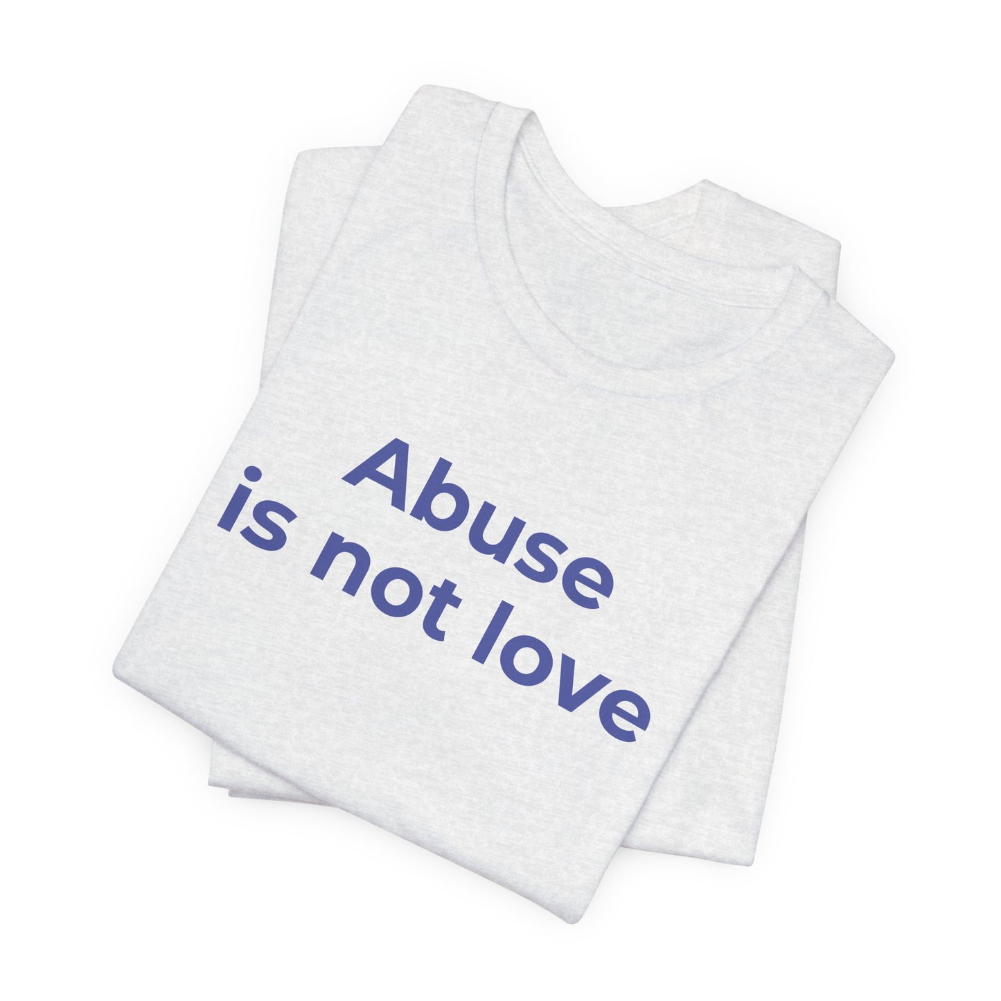 Domestic Violence T-Shirt - Abuse is Not Love - Wear What You Stand For Products