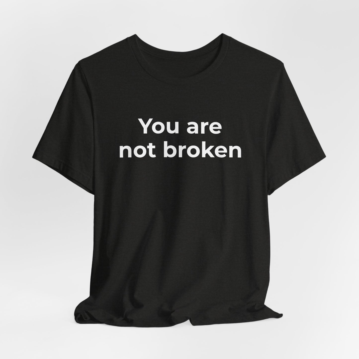 Mental Health Awareness - You are not Broken T-Shirt - Wear What You Stand For Products