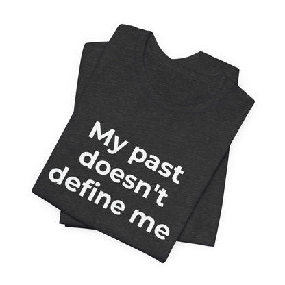 Addiction Awareness - My Past doesn't Define Me - Wear What You Stand For Products