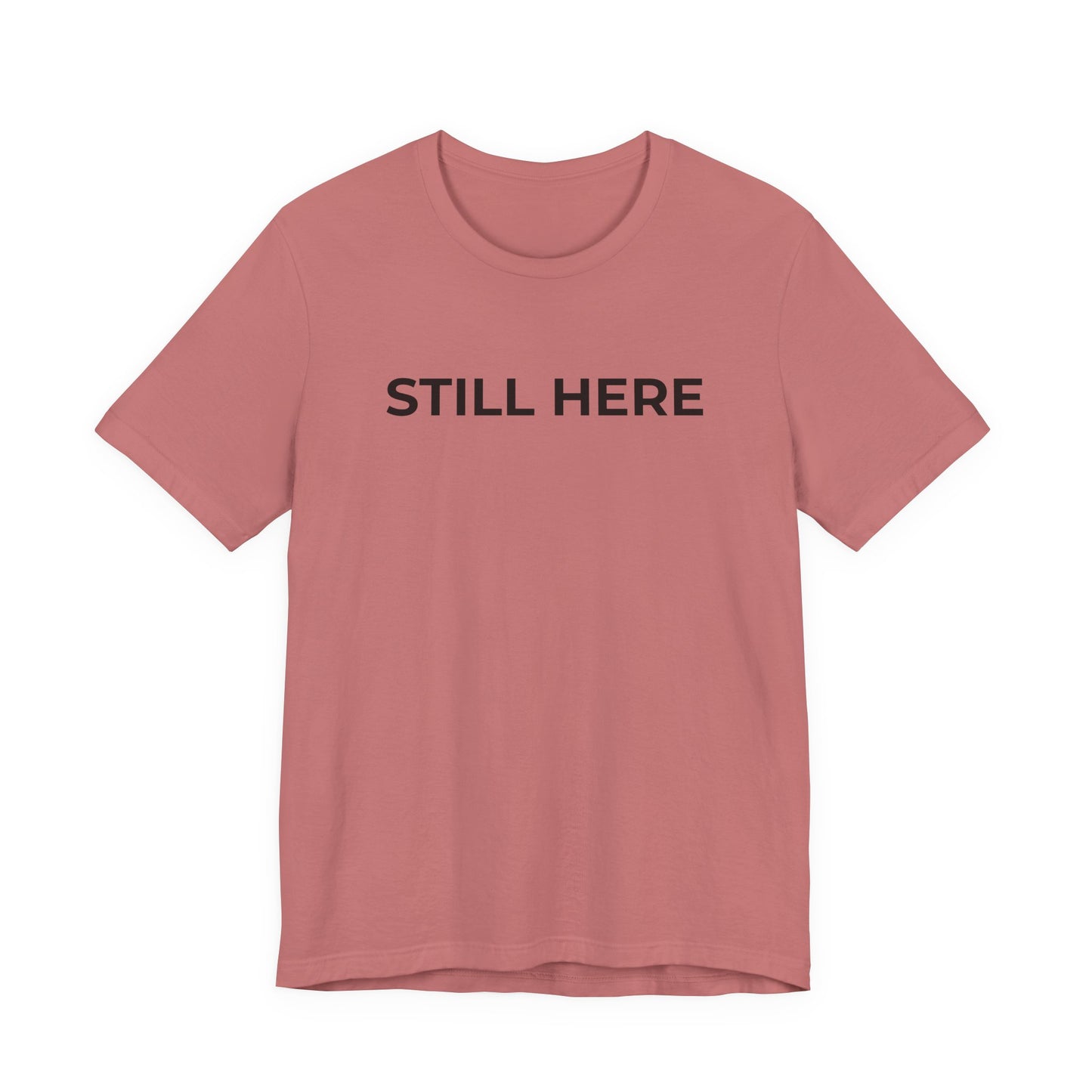 Mental Health T-Shirt - Still Here: Wear Your Strength and Resilience - Wear What You Stand For Products