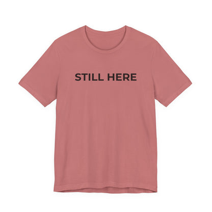 Mental Health T-Shirt - Still Here: Wear Your Strength and Resilience - Wear What You Stand For Products